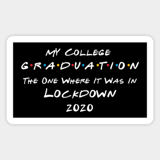 My College Graduation - The One Where It Was In Lockdown (white font) Magnet